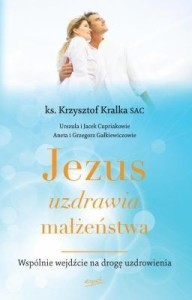 Ks. Krzysztof Kralka SAC - Jezus uzdrawia małżeństwa