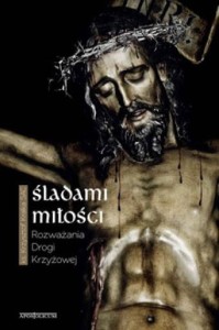 Śladami miłości. Rozważania Drogi Krzyżowej - ks. Krzysztof Kralka SAC 