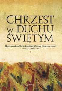 Chrzest w Duchu Świętym - Komisja Doktrynalna Międzynarodowych Służb Katolickiej Odnowy Charyzmatycznej