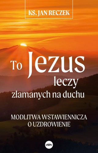 To-Jezus-leczy-zlamanych-na-duchu.jpg
